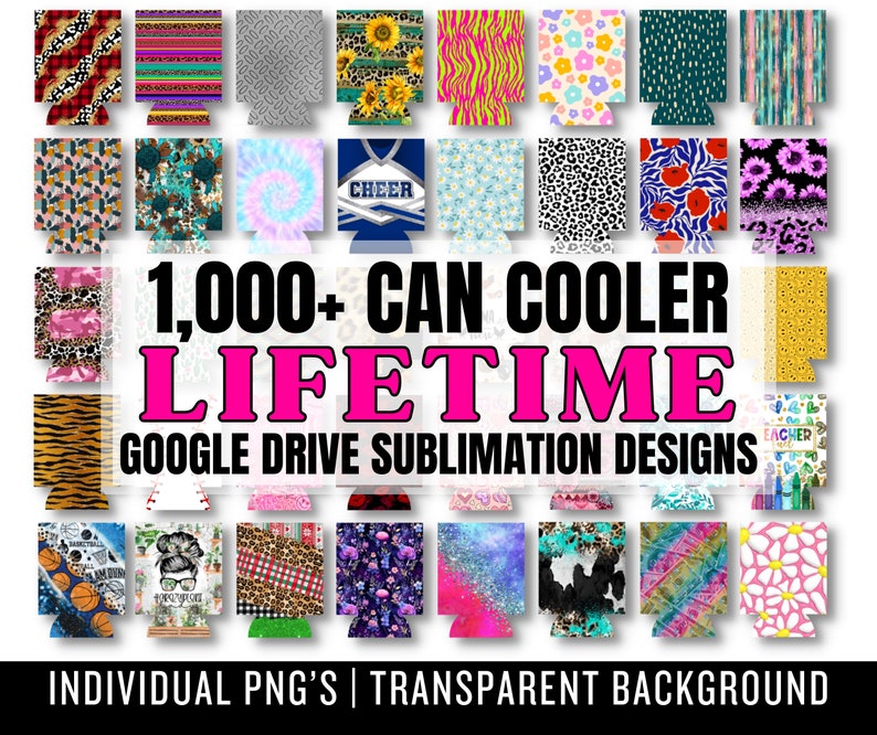May include: A collection of 1,000+ can cooler sublimation designs. The designs are colorful and feature a variety of patterns, including animal prints, floral patterns, and geometric designs. The text "1,000+ CAN COOLER LIFETIME GOOGLE DRIVE SUBLIMATION DESIGNS" is displayed in large, bold letters.