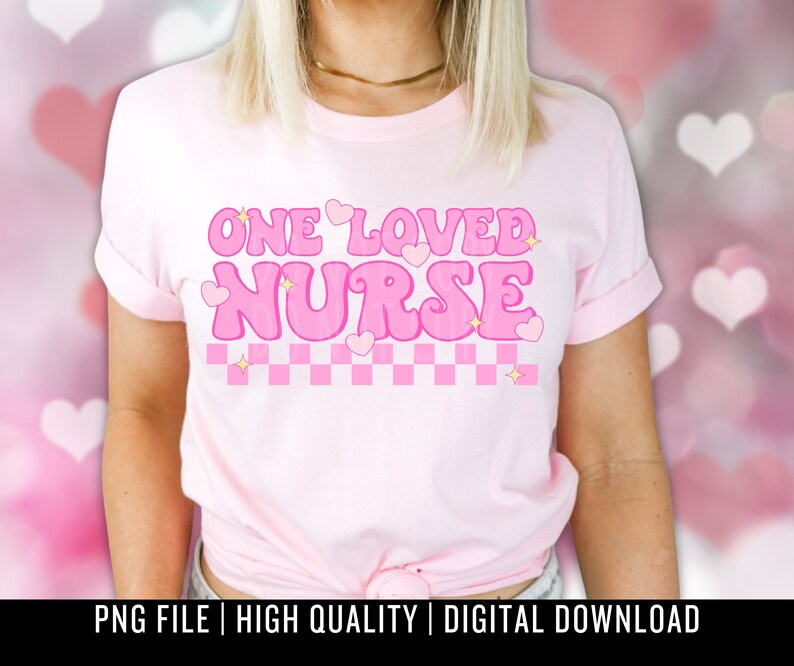 One Loved Nurse PNG Digital Design - Retro Valentine Sublimation ...