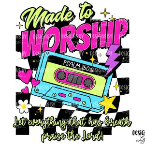 Op de afbeelding: Een grafisch ontwerp met de woorden "Made to Worship" in neon groen en roze, en een cassette-illustratie. Het ontwerp bevat de tekst "Psalm 150:6" en "Let everything that has breath praise the Lord!"