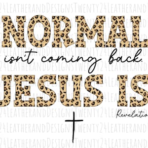 Normal isn&#39;t coming back Jesus is - Sublimation Digital Design - Christian Sublimation Design - Sublimation PNG - Christian PNG