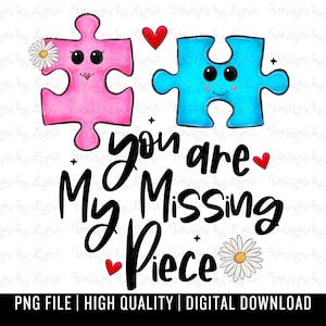 May include: A digital download of a pink and blue puzzle piece design with the text "you are my missing piece" and hearts and flowers.