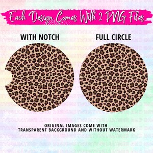 May include: Two round coasters with a leopard print design. One coaster has a notch cut out, and the other is a full circle. The coasters are on a pink and blue background with the text "Each Design Comes With 2 PNG Files", "With Notch", "Full Circle", and "Original Images Come With Transparent Background and Without Watermark".
