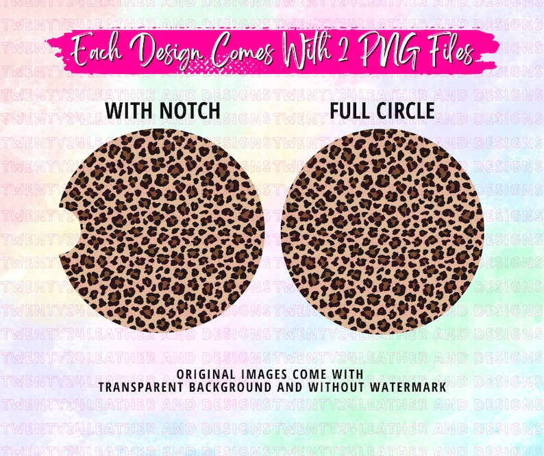 May include: Two round coasters with a leopard print design. One coaster has a notch cut out, and the other is a full circle. The coasters are on a pink and blue background with the text "Each Design Comes With 2 PNG Files", "With Notch", "Full Circle", and "Original Images Come With Transparent Background and Without Watermark".