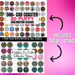 May include: A digital download of 500+ car coaster sublimation designs in 3D puffy style. The designs are shown in a collage of small circles. The text "500+ Car Coaster 3D Puffy Sublimation Designs" is in the center of the image. The text "2 PNG files with notch & full circle" is below the collage. The text "15 Western Car Coaster Sublimation Designs" is in the center of the bottom half of the image. The text "INCLUDES THESE LISTINGS!" is on the right side of the image.