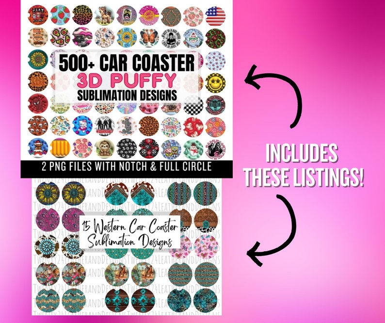 May include: A digital download of 500+ car coaster sublimation designs in 3D puffy style. The designs are shown in a collage of small circles. The text "500+ Car Coaster 3D Puffy Sublimation Designs" is in the center of the image. The text "2 PNG files with notch & full circle" is below the collage. The text "15 Western Car Coaster Sublimation Designs" is in the center of the bottom half of the image. The text "INCLUDES THESE LISTINGS!" is on the right side of the image.