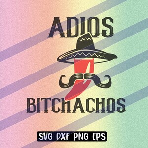 Adios Bitchachios sofort download Cricut Schnittdatei Chili hat PNG svg dxf eps Vektordatei