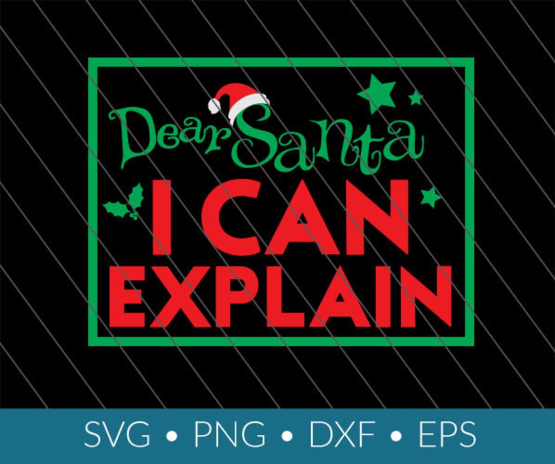 Dear Santa I Can Explain Svg Dxf Png Eps Instant Download Cricut