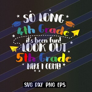 So Long 4th Grade svg dxf png eps vector cutfile cricut silhouette Look out 5th grade here I come