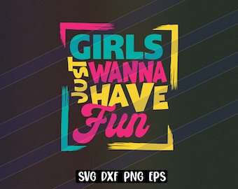 Girls Just Wanna Have Fun svg download, vector file cutfile cricut daughter gift girls birthday