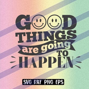 SVG Good things happen dxf png eps Instant download cricut cutile silhouette cameo cutting vector file