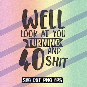 Guardati 40 e merda svg dxf png eps download compleanno maglietta vettore cutfile cricut silhouette cameo