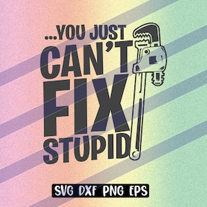 You Just Can&#39;t Fix Stupid svg dxf png eps instant download cup gift Silhouette cameo cricut