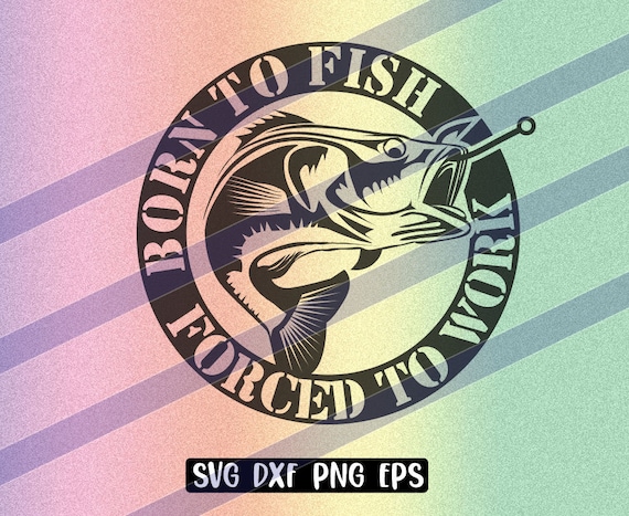 Born Fish Svg Dxf Png Eps Instant Download Vector File Forced to Work -   Canada