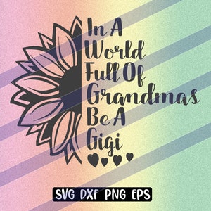 In a world Grandmas be a Gigi sunflower svg dxf png eps download inspirational nana shirt