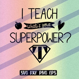 Ich lehre whats your superpower svg dxf png eps Cricut Schnittdatei Lehrer Geschenk Jahresende, Lehrer Dankeschön Geschenk, Geschenk für Lehrerin Kindergarten