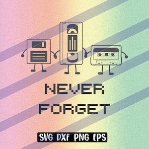 Never forget 80&#39;s svg dxf png eps nostaglia cassette tape floppy VHS video