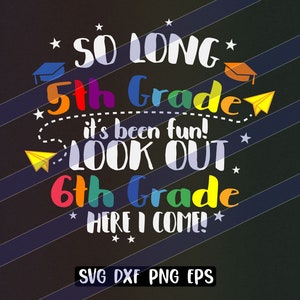 So Long 5th Grade svg dxf png eps vector cutfile cricut silhouette Look out 6th grade here I come