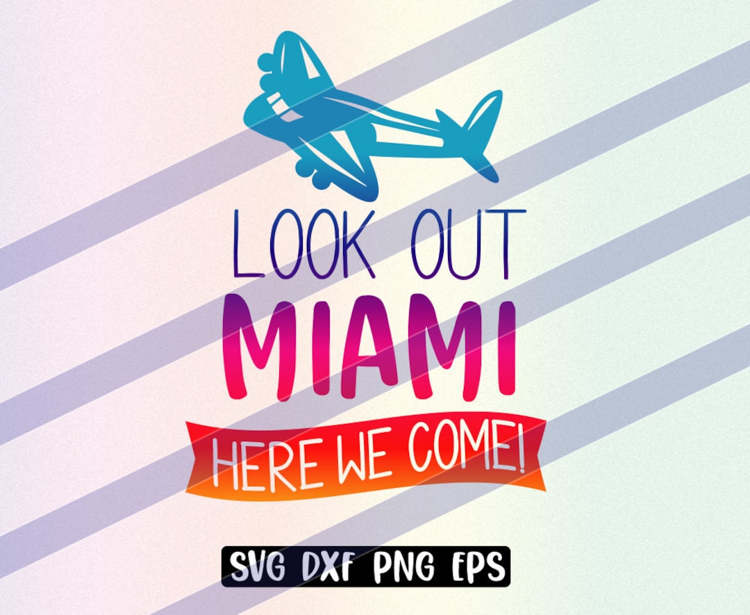 Look Out Miami Here We Come Svg Dxf Png Eps Vector Cutfile Cricut