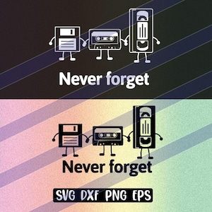 Never forget 80&#39;s svg dxf png eps nostaglia cassette tape floppy VHS video 2 versions