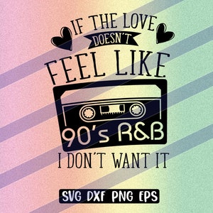 90s R&B svg dxf png eps If Love doesnt feel