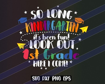 So Long Kindergarten svg dxf png eps vector cutfile cricut silhouette Look out 1st grade here I come