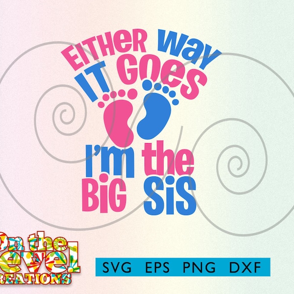 Either way it goes, I'm the Big Sis svg dxf png eps instant download Reveal party