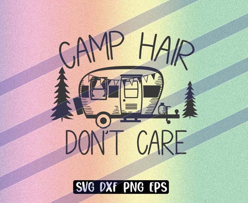 Camp Hair Don&rsquo;t Care Svg Dxf Png Eps Welcome Camp Take - Etsy