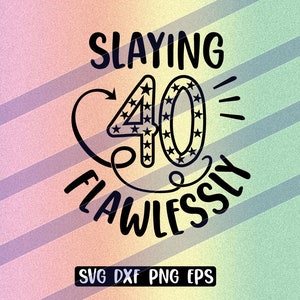 Uccidere 40 in modo impeccabile svg dxf png eps download immediato maglietta di compleanno regalo Quarant'anni Silhouette cameo cricut slay