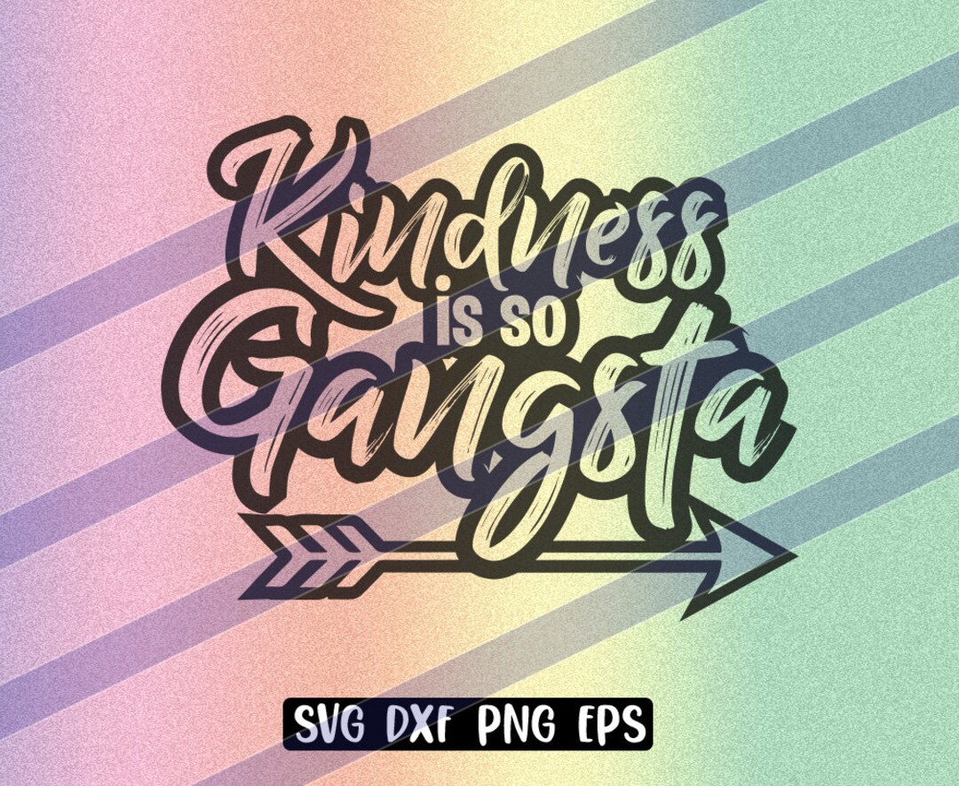 SVG Kindness so Gangsta Dxf Png Eps Instant Download Shirt Gift ...