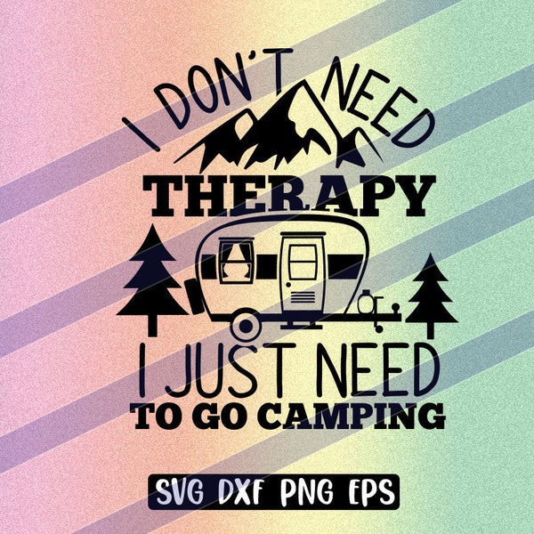 Dont need Therapy svg dxf png eps just need camping tent trailer camper