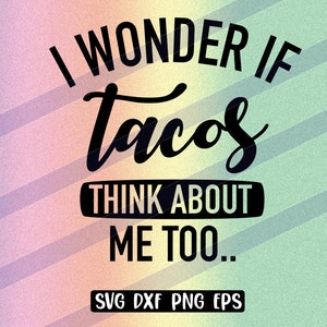 Tacos pense maravilha svg dxf png eps amor comer tacos comida svg arquivo de corte taco comida mexicana