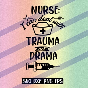 Nurse Trauma Drama png eps instant download I can deal with cricut cutfile silhouette