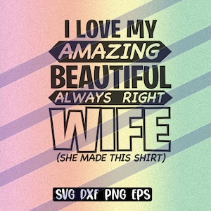 Esposa increíble svg dxf png eps Amor Hermosa esposa descarga instantánea cricut silueta ella hizo esta camiseta