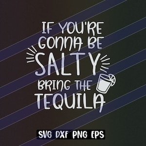 Si vas a ser salado svg dxf png eps taza, camiseta regalo, Cricut vector cutfile silueta trae el tequila