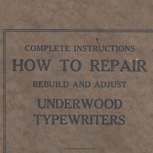 underwood typewriter no 5 repair manual PDF, How to Repair Rebuilt and Adjust Underwood Typewriters Download Underwood Typewriter Manual
