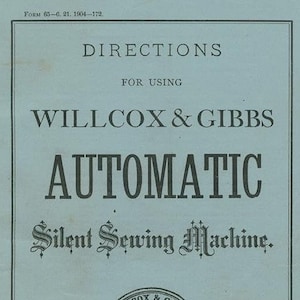 Willcox & Gibbs Manual for Automatic Silent Sewing Machine PDF E-Book, Instructions for using Willcox Gibbs Silent Automatic Sewing Machine