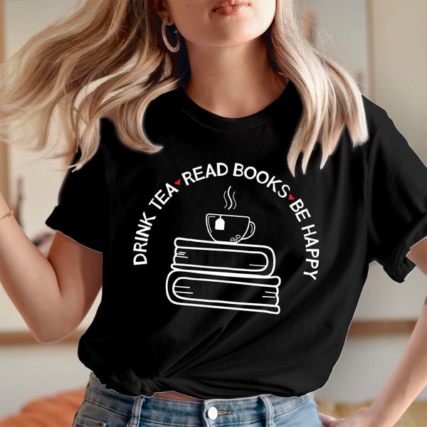 TSHIRT (1304) DRINK TEA Read Books Be Happy World Book Day Reading Good Day To Read Book Lover Gift for Readers Bookworm T Shirt