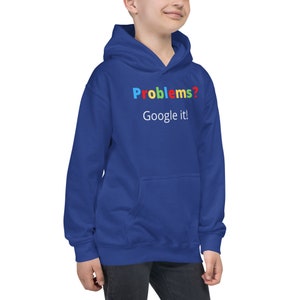 May include: A royal blue hooded sweatshirt with the text "Problems? Google it!" in colorful letters. The text is in a Google-like font.