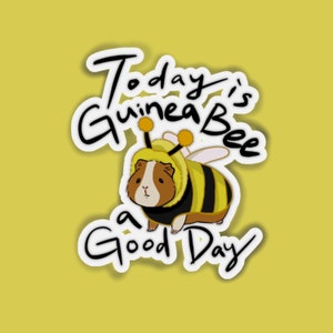 Guinea Pig Sticker "Today is Guinea Bee a good day" Bubble-free stickers vinyl decal