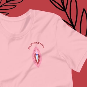 Be Pussytive | Feminist Illustration | Empowerment Women Tee