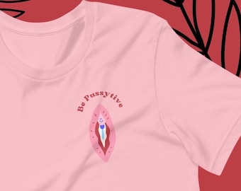 Be Pussytive | Feminist Illustration | Empowerment Women Tee