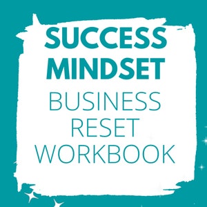 May include: White background with a teal blue border and text that reads "Success Mindset Business Reset Workbook".