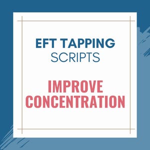 May include: A graphic with the text "EFT TAPPING SCRIPTS" in blue, and "IMPROVE CONCENTRATION" in red, set against a white background with a gold border, on a blue backdrop.
