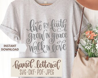 Live by faith, Grow in Grace, Walk in Love SVG | Christian Shirts PNG | Hand Lettered, svg for shirt, faith shirt, Christian saying, digital