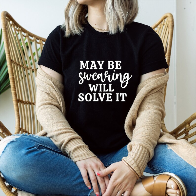 Moms that Cuss Shirt Maybe Swearing Will Solve It Shirt Swearing Shirt Gift for Her Funny Tshirt Cussing Shirt Best Life Mom Life