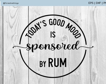 Today es Good Mood wird von Rum SVG - Drinking SVG - Rum PNG - Rum Svg Cut File und Print für Tshirt und mehr - Instant Download