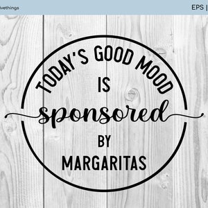Margaritas SVG - Die gute Laune von heute wird gesponsert von Margaritas SVG - Margarita Getränk SVG - Png, Dxf, Eps und SVG - Sofortiger Download