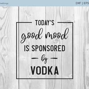Il buon umore di oggi è sponsorizzato da Vodka SVG - Vodka Sarcastica SVG - File di taglio SVG, PNG, PDF, EPS, DXF o Clipart - Download immediato