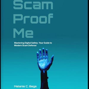 May include: A book cover with the title "Scam Proof Me" in large, light blue letters. The cover features a robotic hand reaching upwards against a teal background. The subtitle reads "Mastering Digital Safety: Your Guide to Modern Scam Defense."