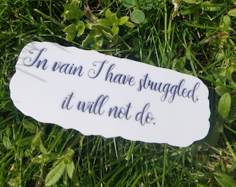 Mr. Darcy Quote, Pride and Prejudice Quote, Pride and Prejudice Sticker, Mr. Darcy Sticker, Book Quotes, I have suffered in vain, Mr. Darcy